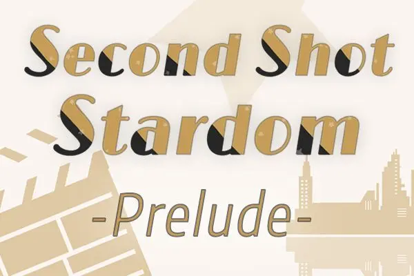 Second Shot Stardom: Prelude